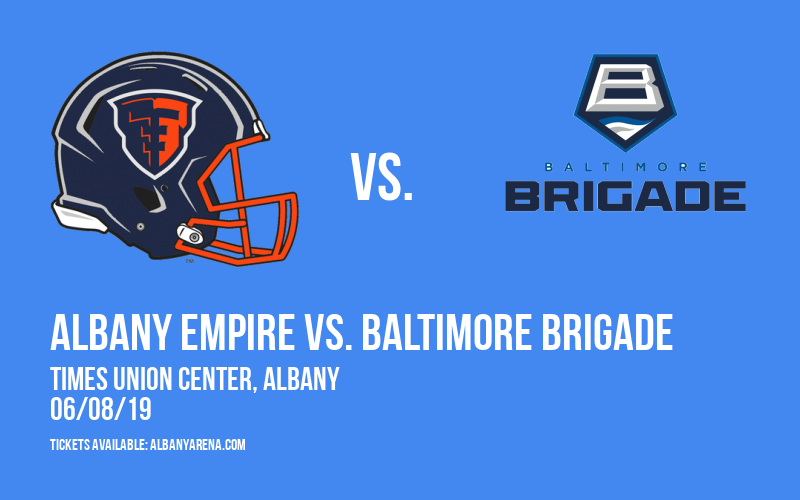 Albany Empire vs. Baltimore Brigade at Times Union Center tickets Albany Empire vs. Baltimore Brigade at Times Union Center