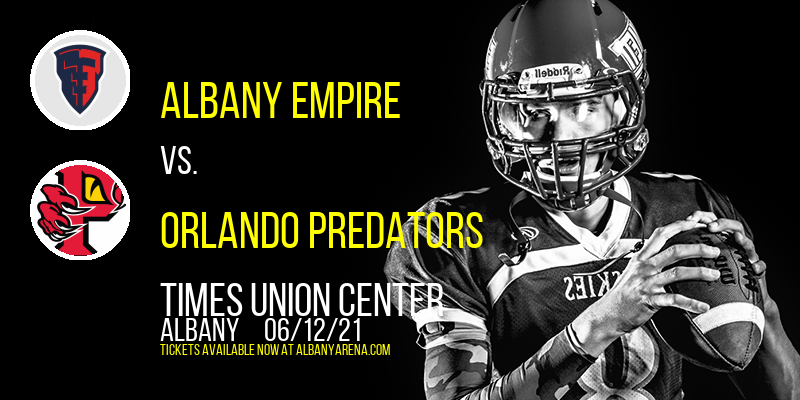 Albany Empire vs. Orlando Predators at Times Union Center tickets Albany Empire vs. Orlando Predators at Times Union Center
