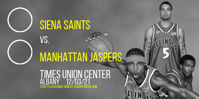 Siena Saints vs. Manhattan Jaspers at Times Union Center tickets Siena Saints vs. Manhattan Jaspers at Times Union Center