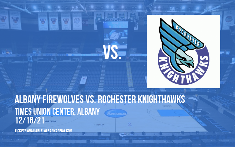 Albany FireWolves vs. Rochester Knighthawks at Times Union Center tickets Albany FireWolves vs. Rochester Knighthawks at Times Union Center