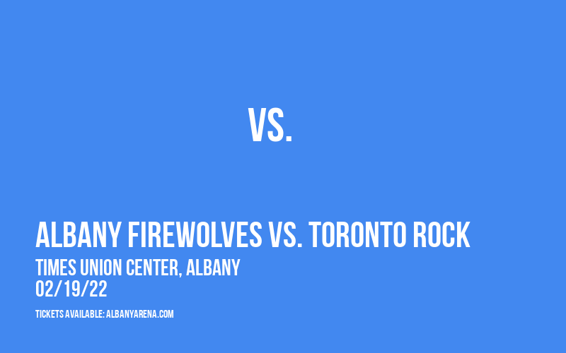 Albany FireWolves vs. Toronto Rock at Times Union Center tickets Albany FireWolves vs. Toronto Rock at Times Union Center