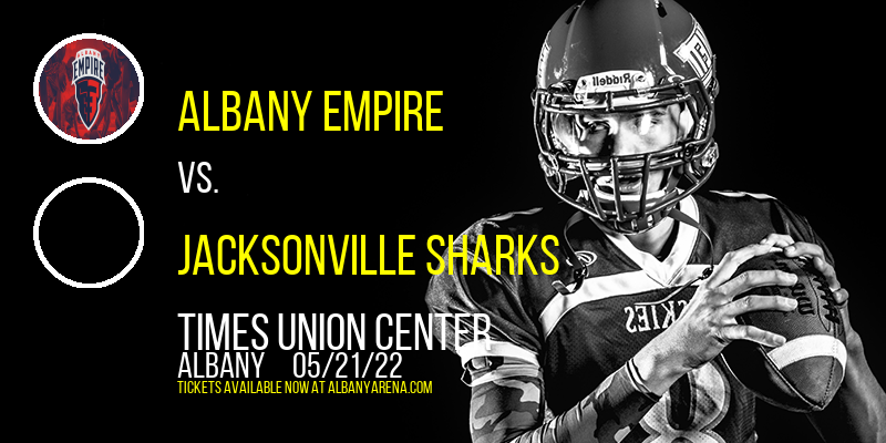 Albany Empire vs. Jacksonville Sharks at Times Union Center