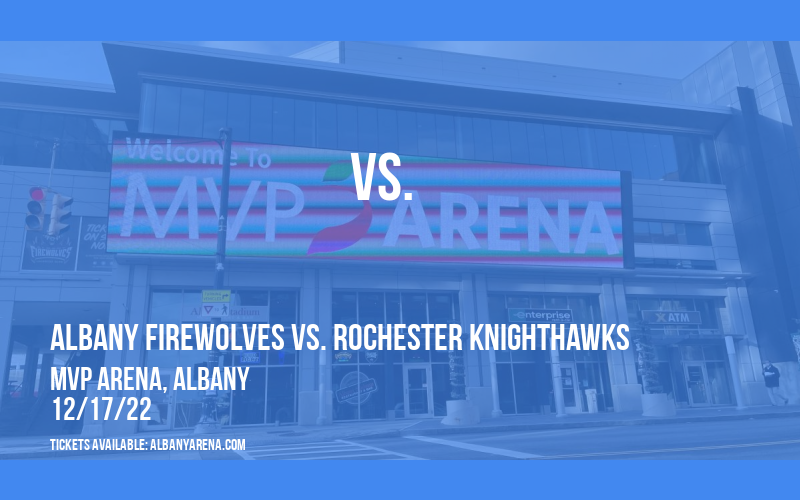 Albany FireWolves vs. Rochester Knighthawks at Times Union Center