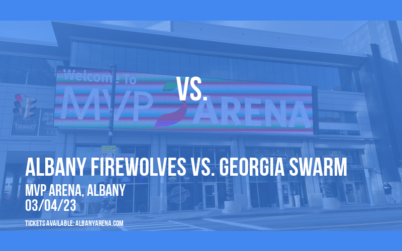 Albany FireWolves vs. Georgia Swarm at MVP Arena tickets Albany FireWolves vs. Georgia Swarm at MVP Arena