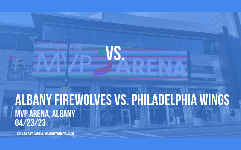 Albany FireWolves vs. Philadelphia Wings at MVP Arena