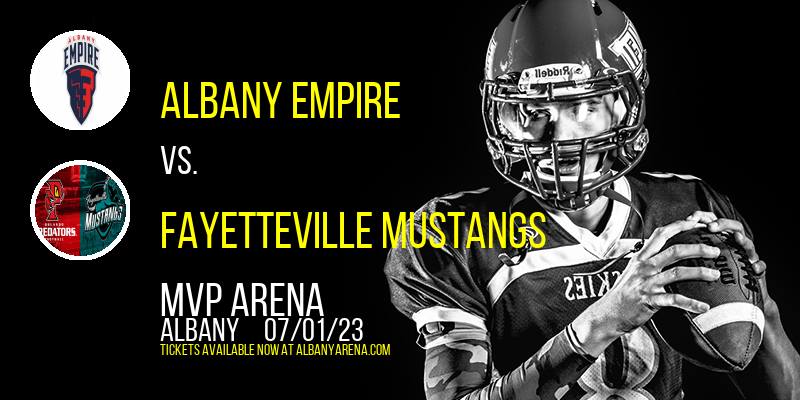 Albany Empire vs. Fayetteville Mustangs at MVP Arena
