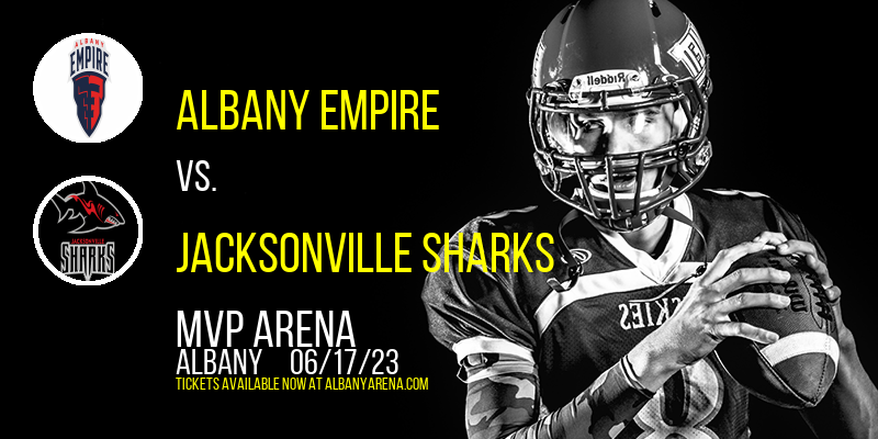 Albany Empire vs. Jacksonville Sharks at MVP Arena