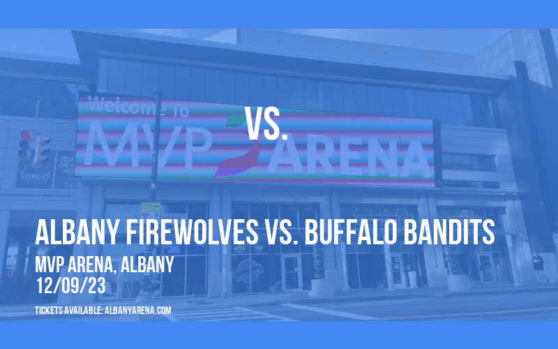 Albany FireWolves vs. Buffalo Bandits at MVP Arena